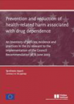 Prevention and reduction of health-related harm associated with drug dependence. An inventory of policies, evidence and practices in the EU relevant to the implementation of the Council Recommendation of 18 June 2003. Synthesis report