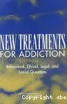 New treatments for addiction. Behavioral, ethical, legal and social questions