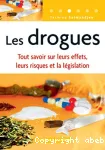 Les drogues. Tout savoir sur leurs effets, leurs risques et la législation