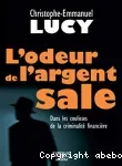 L'odeur de l'argent sale. Dans les coulisses de la criminalité financière
