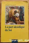 La part alcoolique du Soi. La prise en charge clinique des patients alcooliques