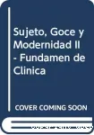 Sujeto, goce y modernidad. Fundamentos de la clinica. II