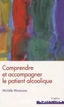 Comprendre et accompagner le patient alcoolique. Des entretiens individuels et familiaux au travail de groupe, 2e édition