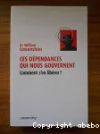 Ces dépendances qui nous gouvernent. Comment s'en libérer ?