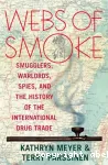 Webs of smoke: smugglers, warlords, spies and the history of the international drug trade