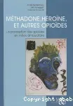 Méthadone, héroïne et autres opioïdes : la prescription des opioïdes en milieu ambulatoire