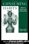Consuming habits. Drugs in history and anthropology