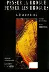 Penser la drogue, penser les drogues. I. Etat des lieux