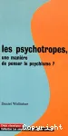 Les psychotropes, une manière de penser le psychisme