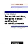 Livre blanc. Sécurité routière, drogues licites ou illicites et médicaments : rapport au premier ministre
