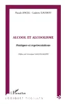 Alcool et alcoolisme : pratiques et représentations