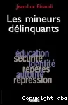 Les mineurs délinquants : éducation, sécurité, identité, repères, autorité, répression