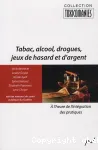 Tabac, alcool, drogues, jeux de hasard et d'argent. A l'heure de l'intégration des pratiques