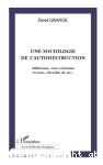 Une sociologie de l'autodestruction. Addictions, auto-réclusion, errance, abandon de soi...