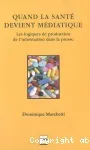 Quand la santé devient médiatique. Les logiques de production de l'information dans la presse