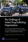 The challenge of violent drug-trafficking organizations. An assessment of Mexican security based on existing RAND research on urban unrest, insurgency, and defense-sector reform