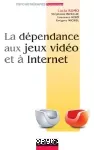 La dépendance aux jeux vidéo et à l'Internet. Comprendre, évaluer, traiter