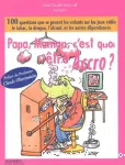 Papa, Maman, c'est quoi être accro ? 100 questions que se posent les enfants sur les jeux vidéo, le tabac, la drogue, l'alcool, et les autres dépendances