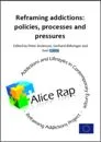 Reframing addiction: policies, processes and pressures