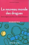 Le nouveau monde des drogues. De la stigmatisation à la médicalisation