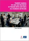Trainer's manual on care and treatment of persons with substance use disorders in prisons