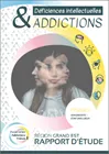 Déficiences intellectuelles & addictions. Région Grand Est - Rapport d'étude. Phase 1 : diagnostic - état des lieux