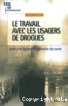 Le travail avec les usagers de drogues. Pour une approche humaine des soins
