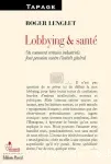 Lobbying et santé. Ou comment certains industriels font pression contre l'intérêt général