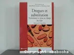 Drogues et substitution. Traitements et prise en charge du sujet