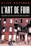 L'art de fuir. Enquête sur une jeunesse dans le ghetto